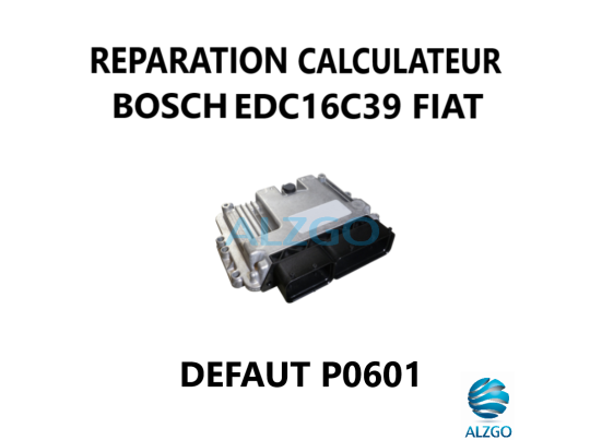 REPARATION CALCULATEUR BOSCH EDC16C39 FIAT DEFAUT P0601