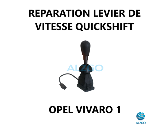 REPARATION LEVIER DE VITESSE QUICKSHIFT OPEL VIVARO 1